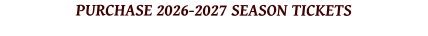PURCHASE 2026-2027 SEASON TICKETS